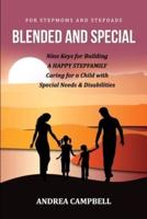 BLENDED AND SPECIAL: Nine Keys for Building a Happy Stepfamily Caring for a Child with Special Needs and Disabilities  - For Stepmoms and Stepdads