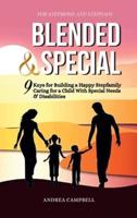 BLENDED AND SPECIAL: Nine Keys for Building a Happy Stepfamily Caring for a Child with Special Needs and Disabilities - For Stepmoms and Stepdads