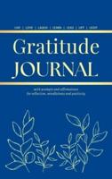 GRATITUDE JOURNAL : With Prompts and Affirmations for reflection, mindfulness and positivity