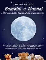 Bambini a Nanna! È  l'ora delle favole della buonanotte: Una Raccolta di Storie e Fiabe Stupende che aiutano il tuo Bambino a Rilassarsi, ad Addormentarsi Velocemente ed Avere  Sonni Profondi e Sereni