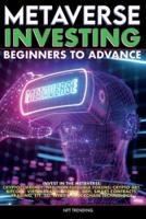 Metaverse Investing Beginners to Advance Invest in the Metaverse;  Cryptocurrency, NFT (non-fungible tokens) Crypto Art, Bitcoin, Virtual Land, Stocks, DEFI, Trading, ETF, 5G, Web3 & Blockchain Technology: 2022 & Beyond