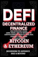 Decentralized Finance DeFi 2022 Investing Guide, Lend, Trade, Save Bitcoin & Ethereum do Business in Cryptocurrency Peer to Peer (P2P) Staking, Flash Loans & Yield Farming: Beginners to Advance 2022 & Beyond