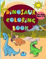DINOSAUR COLORING BOOK FOR KIDS AGES 3-8: Amazing  Coloring Book With Fun Dinosaurs For Kids, Great Gift For Boys & Girls!