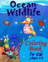 Ocean Wildlife Coloring Book For Kids Ages 3-8: : A Fun And Entertaining Coloring Book With Sea Life For Kids Ages 3-8 Featuring Awesome Sea Animals, Coral Reefs, Amazing Tropical Fish And Beautiful Ocean Wildlife