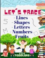 Let's trace Lines, Shapes, Letters, Numbers and Fruits: : Learn how to write workbook with Lines, Shapes,  Letters, Numbers. A book for toddlers, perfect learning activity book for 3 year olds and up.