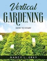 VERTICAL GARDENING: HOW TO START