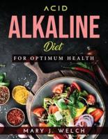 ACID-ALKALINE DIET: FOR OPTIMUM HEALTH