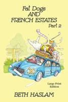 Fat Dogs and French Estates - LARGE PRINT: Part 2