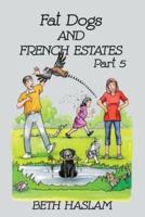 Fat Dogs and French Estates: Part 5