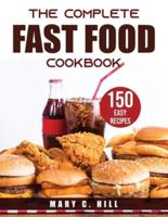 THE COMPLETE Fast Food Cookbook: 150 EASY RECIPES