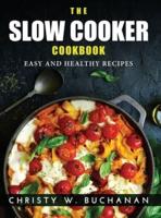 THE SLOW COOKER COOKBOOK:  EASY AND HEALTHY RECIPES