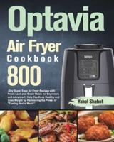 Optavia Air Fryer Cookbook 2021-2022: 800-Day Super Easy Air Fryer Recipes with Fresh Lean and Green Meals for Beginners and Advanced  Help You Keep Healthy and Lose Weight by Harnessing the Power of "Fueling Hacks Meals"