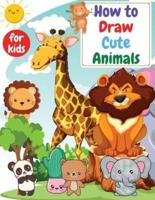 How to Draw Cute Animals for kids : Drawning for kids ages 4-8. 8-12   Creative Exercises for Little Hands with Big Imaginations