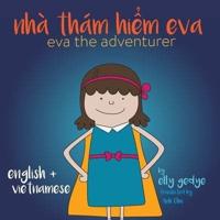 Eva the Adventurer. Nhà Thám Hiểm Eva: Bilingual Book: English and Tiếng Việt (Vietnamese)