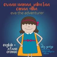 Eva the Adventurer. Evaan namaa jabataa cimaa dha: Dual Language: English + Afaan Oromoo (Oromo)