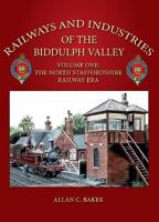 Railways and Industries of the Biddulph Valley Volume One