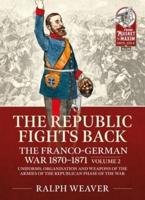The Republic Fights Back Volume 2 Uniforms, Organisation and Weapons of the Armies of the Republican Phase of the War