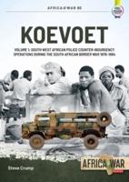 Koevoet. Volume 1 South-West African Police Counterinsurgency Operations During the South African Border War, 1978-1984