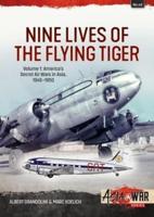 Nine Lives of the Flying Tiger. Volume 1 America's Secret Air Wars in Asia, 1945-1950