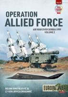 Operation Allied Force. Volume 2 Air War Over Serbia, 1999