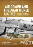 Air Power and the Arab World 1909-1955. Volume 6 The World Crisis 1939 - March 1941
