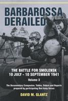 Barbarossa Derailed Volume 3 The Documentary Companion : Tables, Orders and Reports Prepared by Participating Red Army Forces
