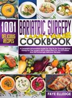 Bariatric Surgery Cookbook: A Complete Informative Guide for You to Go Through Before Going for the Surgery With a Meal Plan For You to Follow and 1001 Amazingly Delicious Recipes