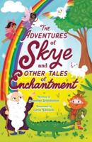 The Adventures of Skye and Other Tales of Enchantment