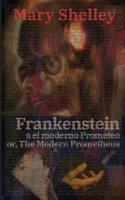 Frankenstein, O El Moderno Prometeo - Frankenstein; Or, The Modern Prometheus