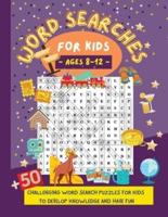Word Searches for Kids Ages 8-12: +50 Challenging Word Search Puzzles for Kids to Develop Knowledge and Have Fun   Word Search for Smart and Intelligent Kids