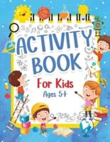 Activity Book For Kids 5+ Years Old: Fun Activity Book For Boys And Girls 6-9 7-10 Years Old. Big Pages Of Connect The Dots, Mazes, Puzzles & Many More For Children And Kids. Happy And Engaging Games Book for Preschoolers: Learning Words, Coloring, Drawin