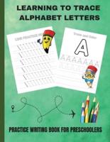 LEARNING TO TRACE ALPHABET LETTERS: PRACTICE WRITING BOOK FOR PRESCHOOLERS