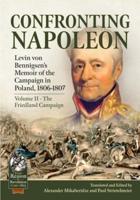 Confronting Napoleon Volume II The Friedland Campaign