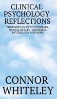 Clinical Psychology Reflections: Thoughts On Psychotherapy, Mental Health, Abnormal Psychology And More