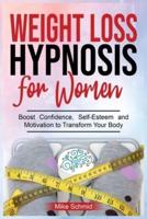 Weight Loss Hypnosis for Women: Discover Hypnosis Tricks to Lose Weight, Overcome Emotional Eating, and Get Rid of Any Food   Boos Confidence, Self-Esteem and Motivation to Transform Your Body.