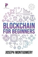 Blockchain For Beginners: The Step-by-Step Guide, from beginner to advanced strategies.   Create An Additional Income Stream And Improve Your Life.