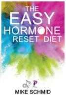 The Easy Hormone Reset Diet: Lose Weight Quickly by Balancing Your Metabolism.   7 Basic Hormone Diet Strategies And Meal Planning.