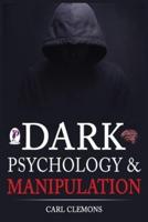 Dark Psychology & Manipulation: Discover Mental Persuasion Techniques For A Better Life. How To Analyze Body Language & People and control them with NLP and Emotional Intelligence.