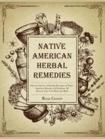 NATIVE AMERICAN HERBAL REMEDIES : Discover Dozens of Healing Remedies of Native American Shamans and Eradicate All Diseases from Your Body and Mind