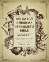 The Native American Herbalist's Bible [9 Books in 1] : Find Out Hundreds of Herbal Remedies and Recipes, Build Your First Herb Lab at Home, and Grow Your Personal Garden of Magic Herbs