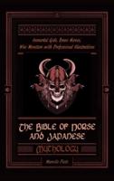 The Bible of Norse and Japanese Mythology: Immortal Gods, Brave Heroes, Wise Monsters with Professional Illustrations