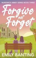 Forgive not Forget (The Nunswick Abbey Series Book 3): A contemporary, lesbian, village romance series