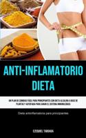 Anti-Inflamatorio Dieta: Un plan de comidas fácil para principiantes con dieta alcalina a base de plantas y autofagia  para sanar el sistema inmunológico (Dieta antiinflamatoria para principiantes)