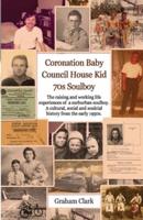 Coronation Baby, Council House Kid, The 1970s: A Soulcial History