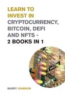 Learn to Invest in Crypto currency, Bitcoin, Defi and NFTs - 2 Books in 1: Discover the Secrets to Make Tons of Profits During the Bitcoin Super Cycle