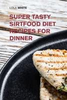 Super Tasty Sirtfood Diet Recipes for Dinner: The Tastiest Sirtfood Diet Cookbook to Activate Your Skinny Gene and Get in the Best Shape of Your Life