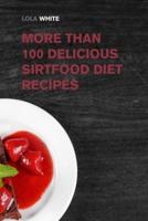 More than 100 Delicious Sirtfood Diet Recipes: Try These Tasty Recipes and Lose Weight while Eating Delicious Dishes