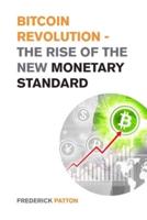 Bitcoin Revolution - The Rise of the New Monetary Standard: The Amazing Guide to Master the World of Cryptocurrency and Blockchain - Learn the Only Profitable Bitcoin Investing Strategy