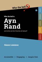 Who the Hell is Ayn Rand?: and what are her theories all about?