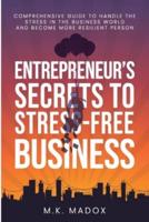 An Entrepreneur's Secrets To Stress-Free Business